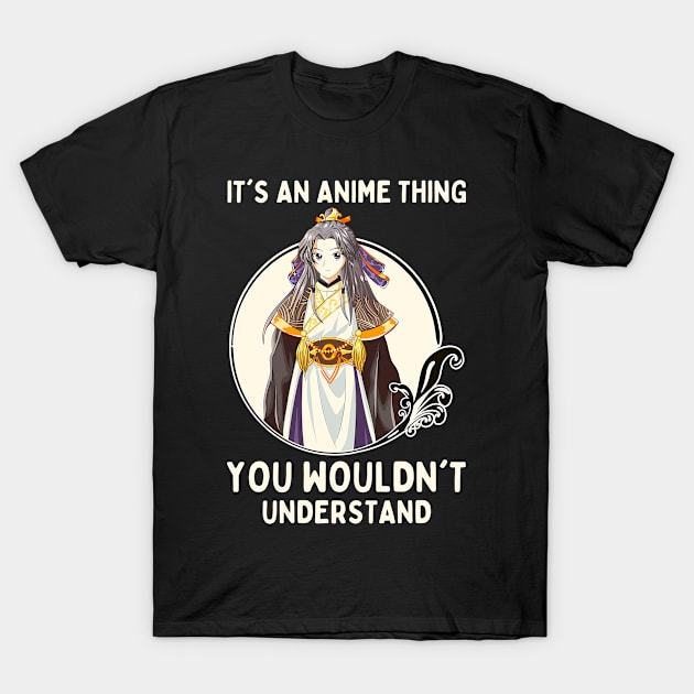 It's An Anime Thing You Wouldn't Understand T-Shirt by Mad Art